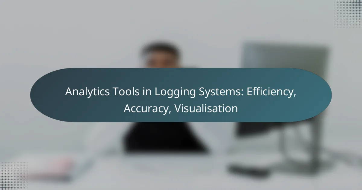 Analytics Tools in Logging Systems: Efficiency, Accuracy, Visualisation