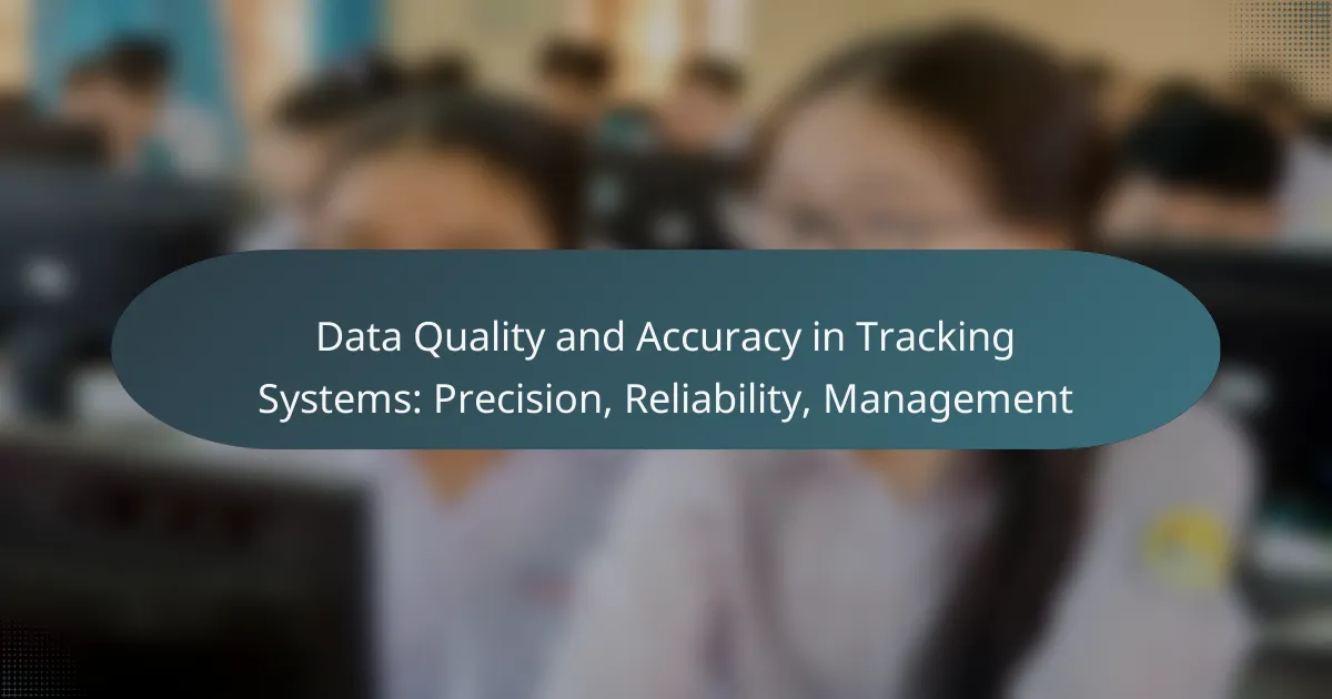 Data Quality and Accuracy in Tracking Systems: Precision, Reliability, Management