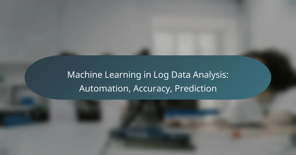 Machine Learning in Log Data Analysis: Automation, Accuracy, Prediction