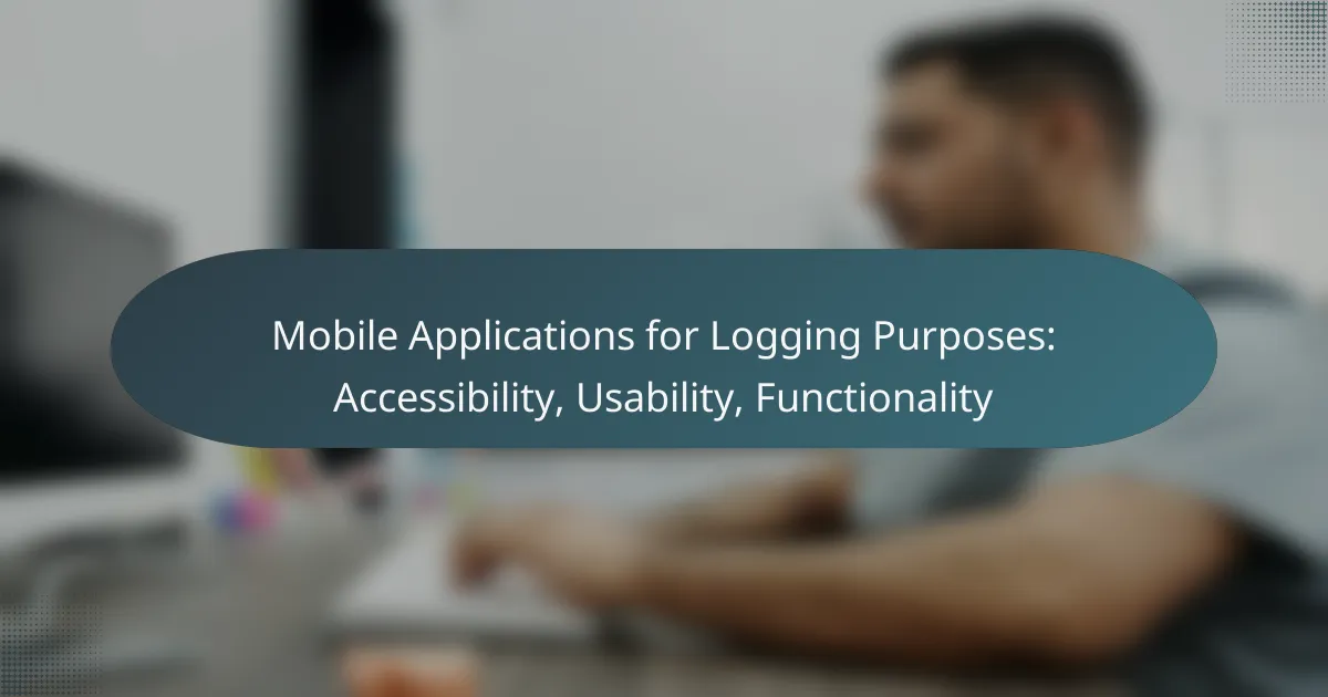 Mobile Applications for Logging Purposes: Accessibility, Usability, Functionality