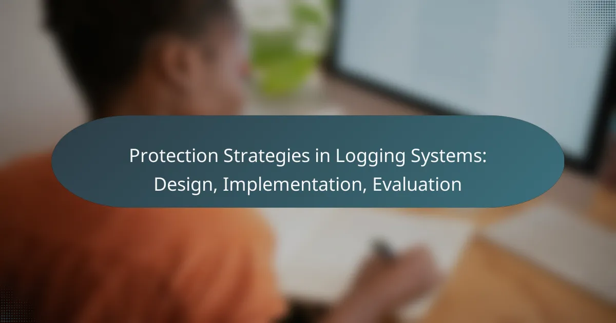 Protection Strategies in Logging Systems: Design, Implementation, Evaluation