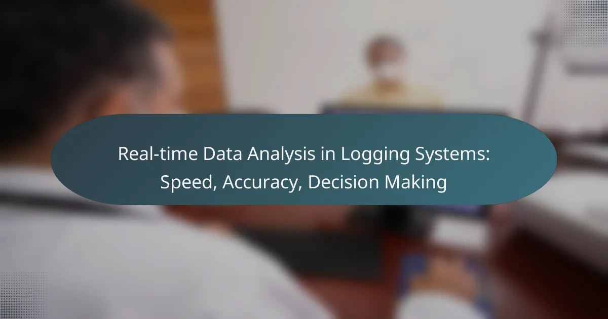 Real-time Data Analysis in Logging Systems: Speed, Accuracy, Decision Making