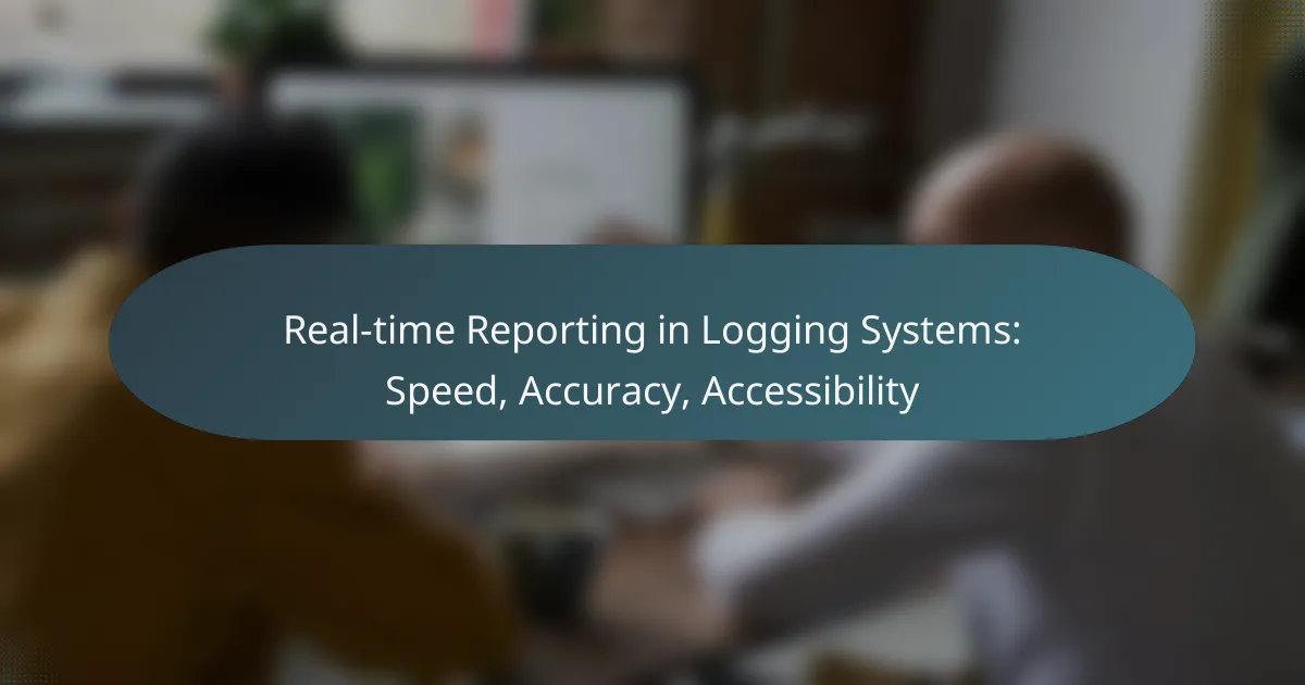 Real-time Reporting in Logging Systems: Speed, Accuracy, Accessibility