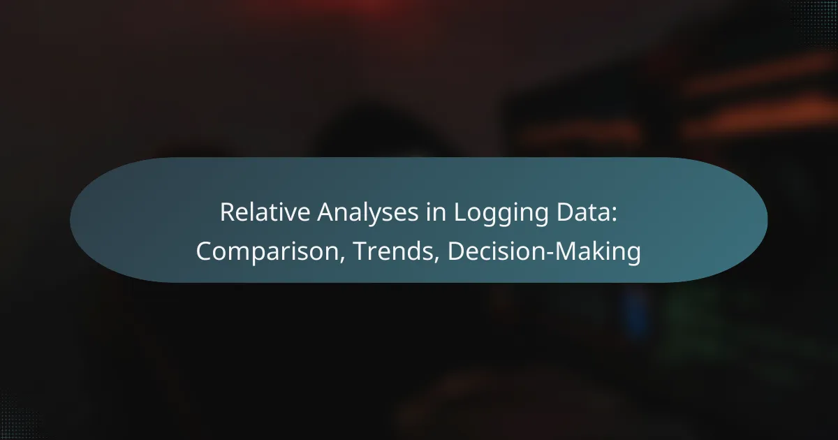 Relative Analyses in Logging Data: Comparison, Trends, Decision-Making