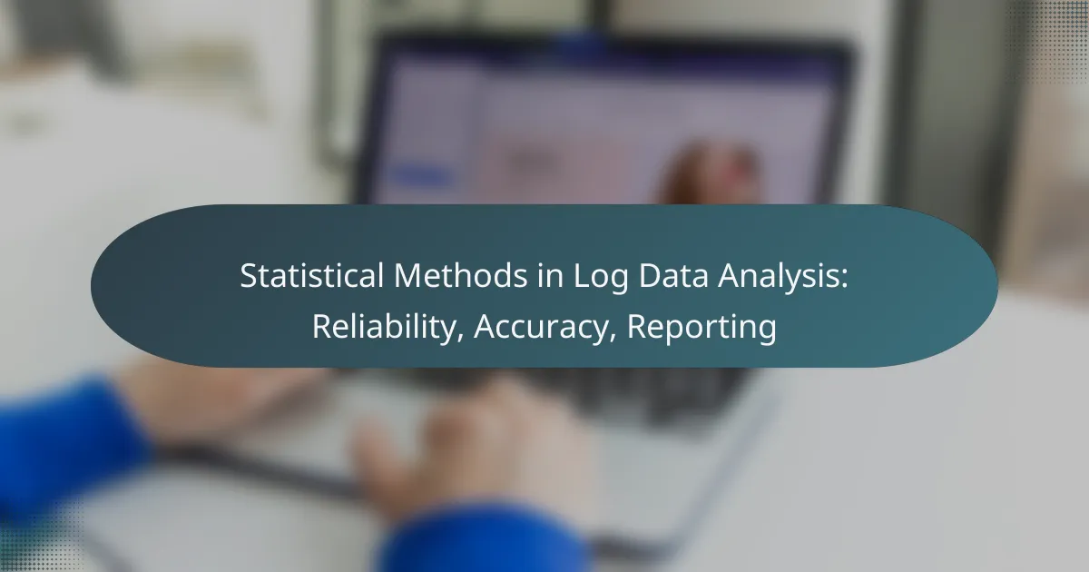 Statistical Methods in Log Data Analysis: Reliability, Accuracy, Reporting