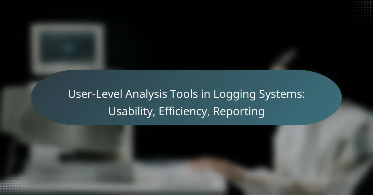 User-Level Analysis Tools in Logging Systems: Usability, Efficiency, Reporting