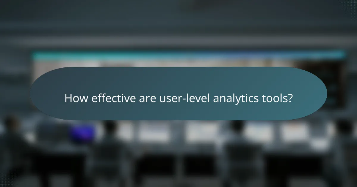 How effective are user-level analytics tools?