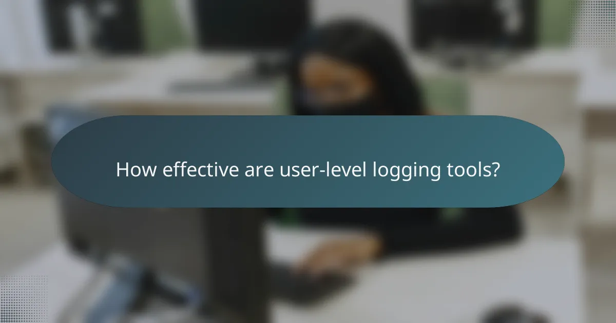 How effective are user-level logging tools?