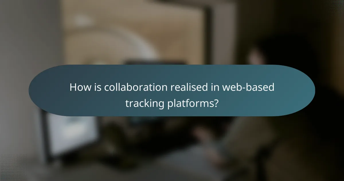 How is collaboration realised in web-based tracking platforms?