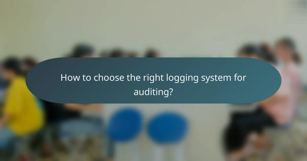 How to choose the right logging system for auditing?