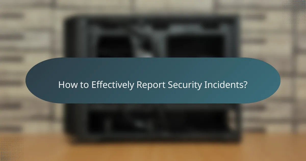 How to Effectively Report Security Incidents?