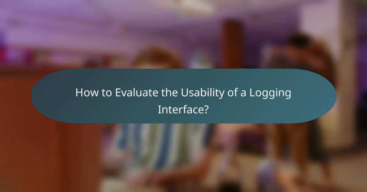 How to Evaluate the Usability of a Logging Interface?