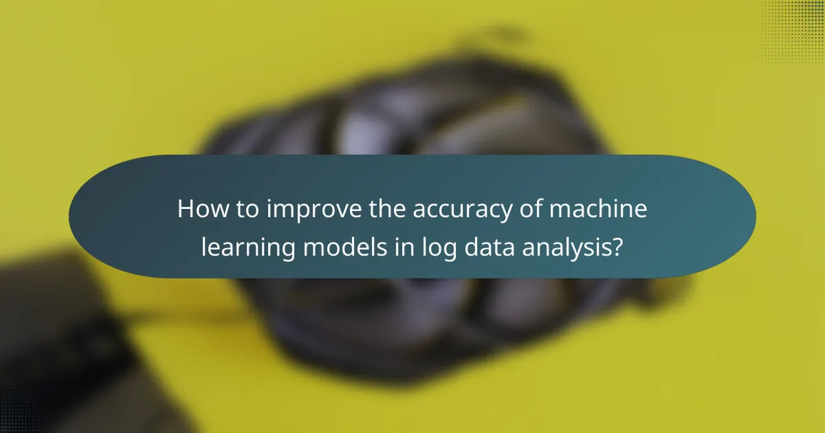 How to improve the accuracy of machine learning models in log data analysis?