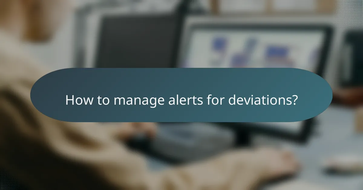 How to manage alerts for deviations?
