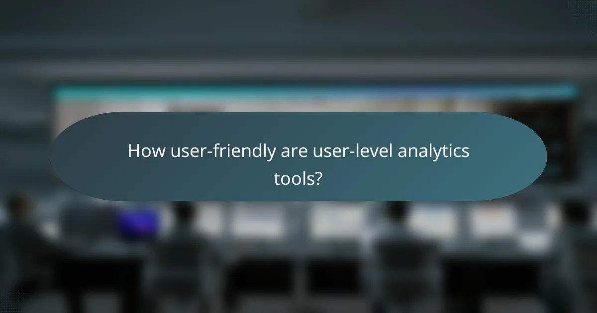 How user-friendly are user-level analytics tools?