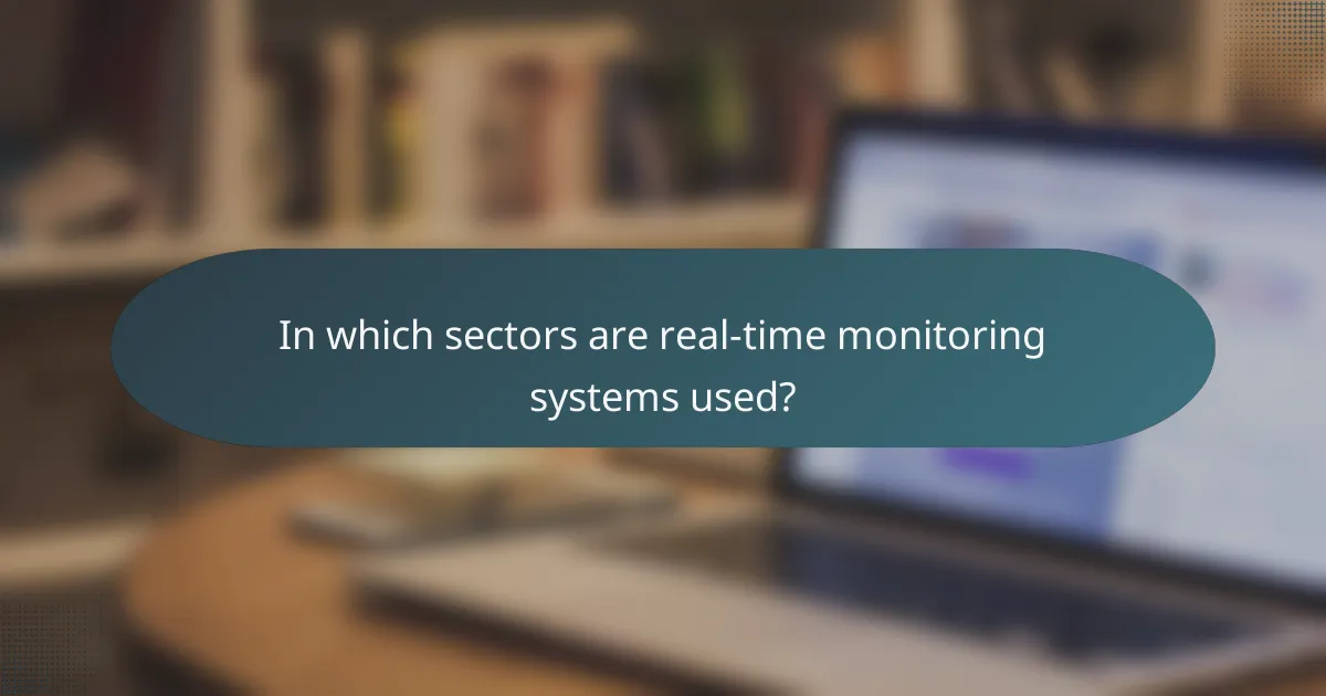 In which sectors are real-time monitoring systems used?