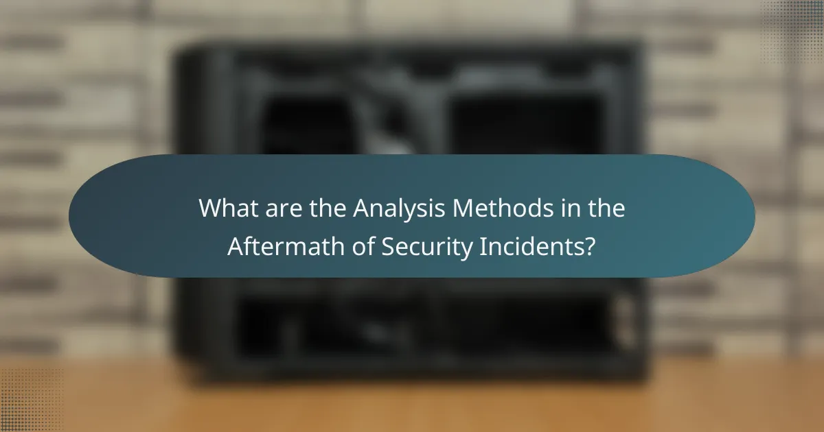 What are the Analysis Methods in the Aftermath of Security Incidents?