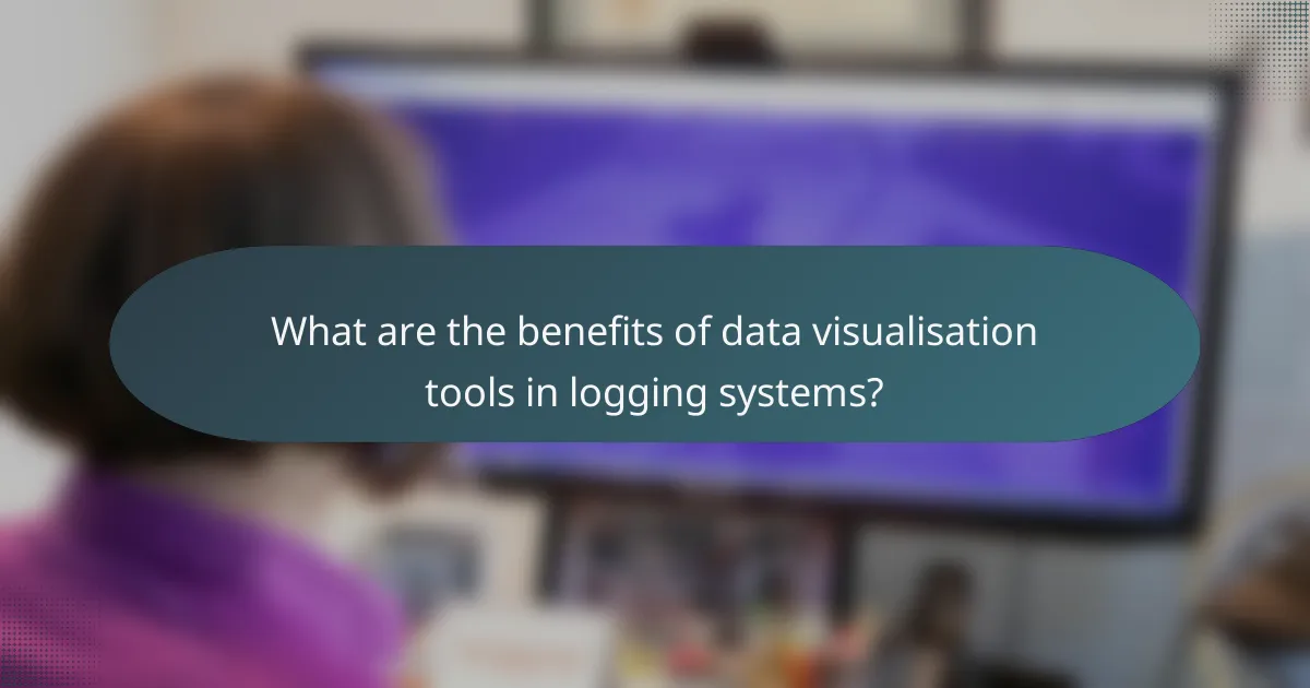 What are the benefits of data visualisation tools in logging systems?