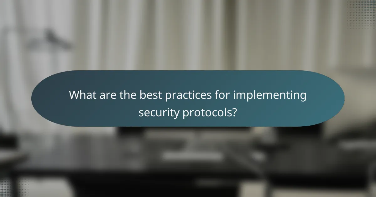 What are the best practices for implementing security protocols?