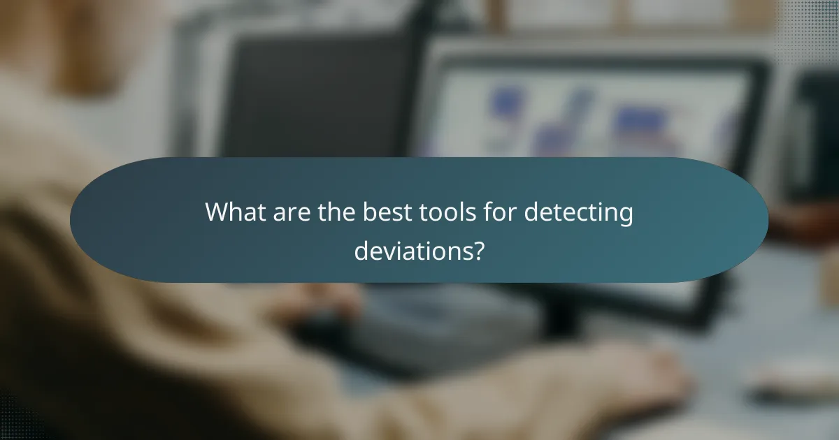 What are the best tools for detecting deviations?