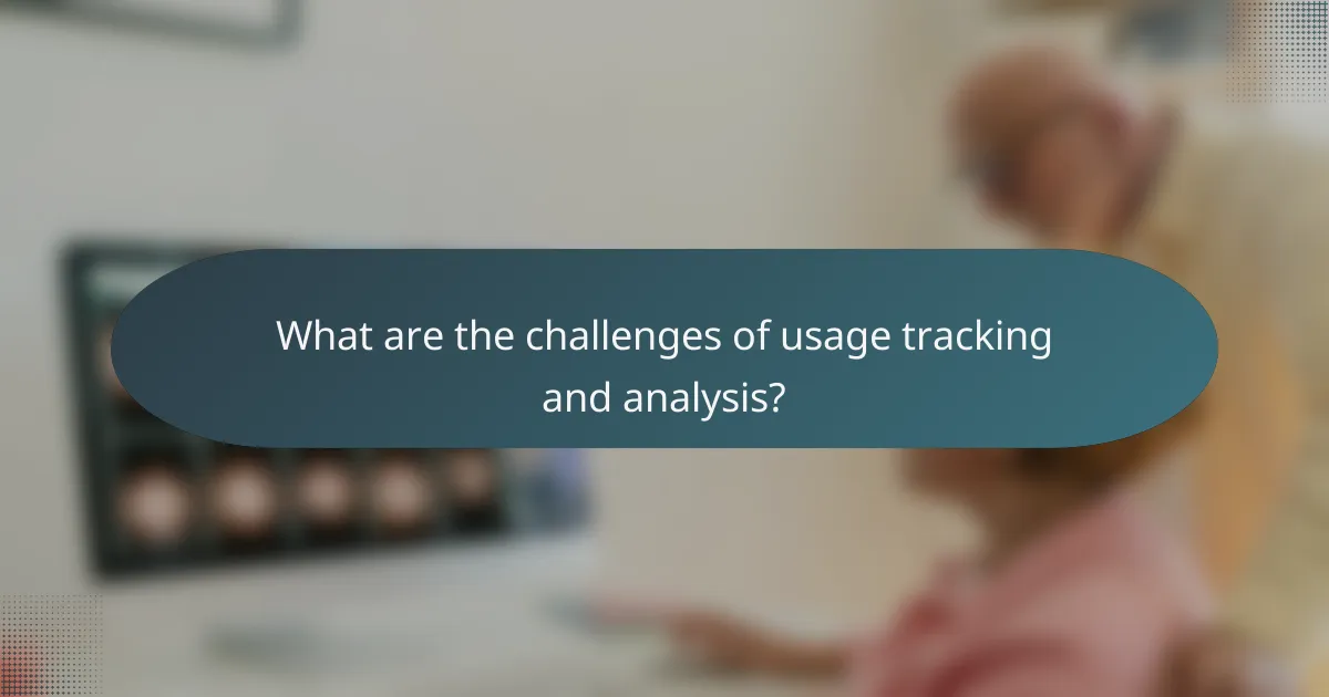 What are the challenges of usage tracking and analysis?