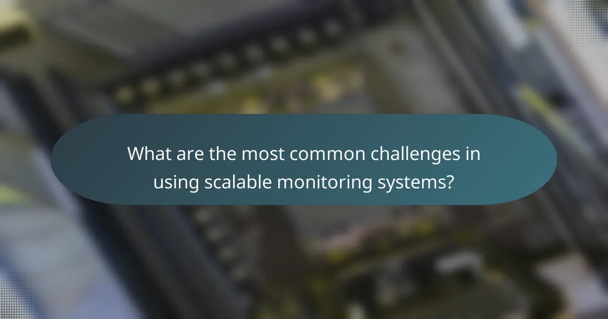 What are the most common challenges in using scalable monitoring systems?