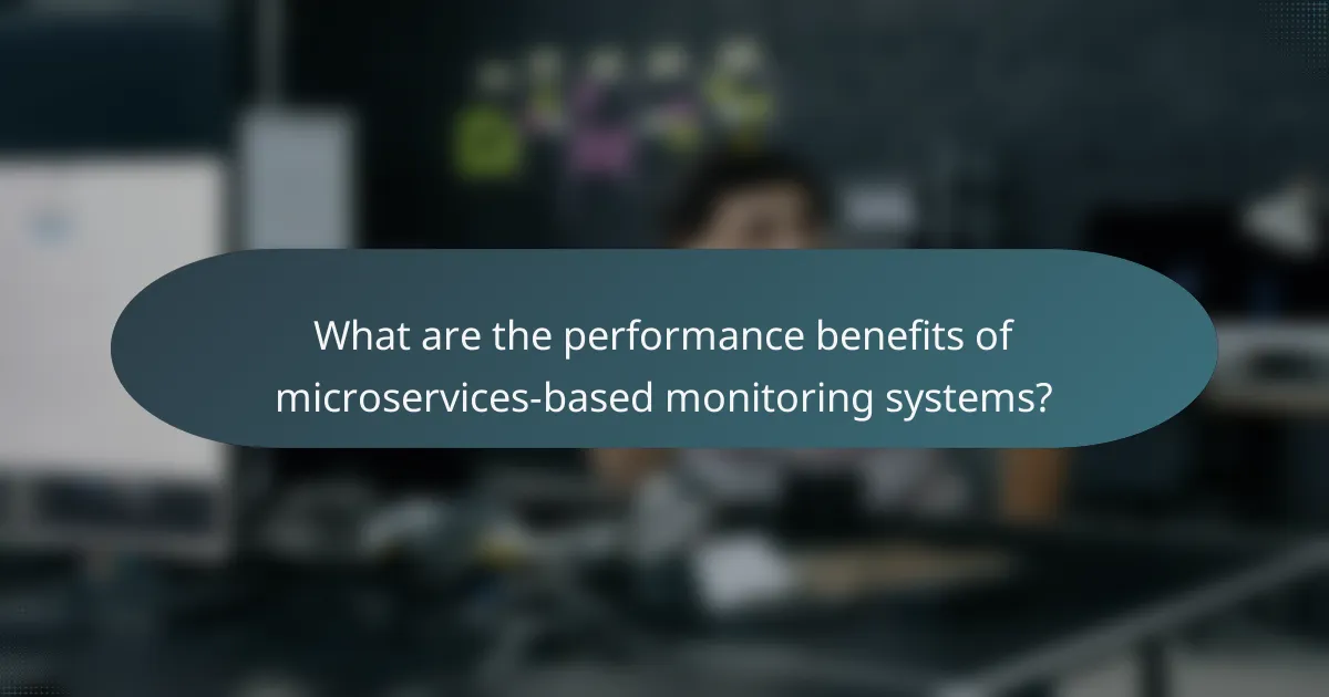 What are the performance benefits of microservices-based monitoring systems?