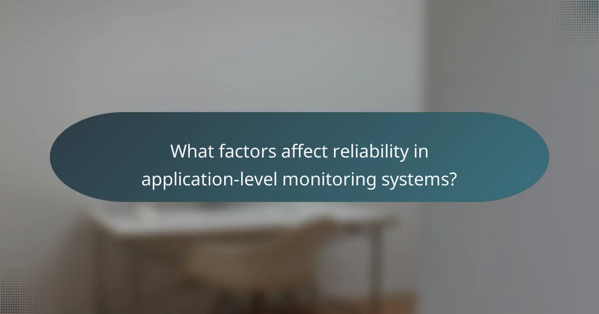 What factors affect reliability in application-level monitoring systems?